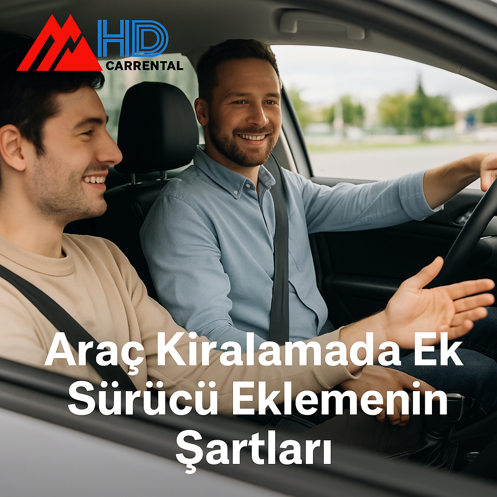 Araç Kiralamada Ek Sürücü Eklemenin Şartları