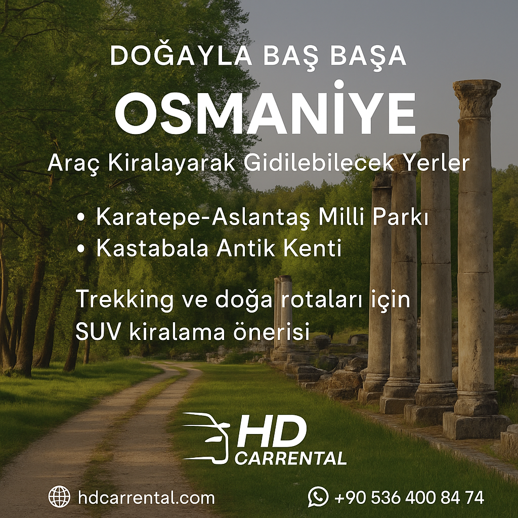 Doğayla Baş Başa Osmaniye: Araç Kiralayarak Gidilebilecek Yerler