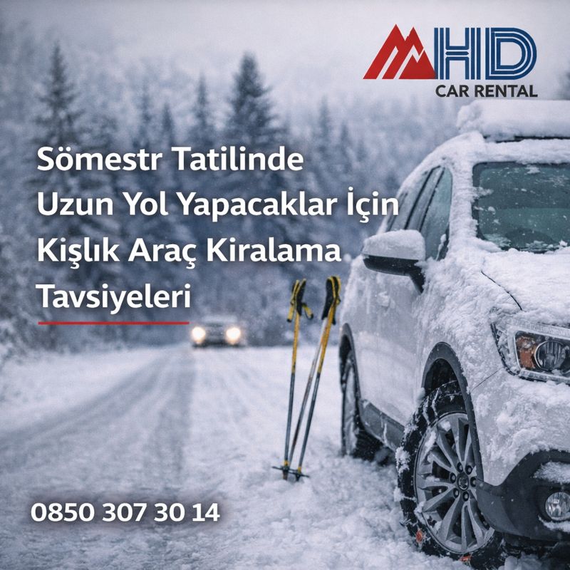 Sömestr Tatilinde Uzun Yol Yapacaklar İçin Kışlık Araç Kiralama Tavsiyeleri