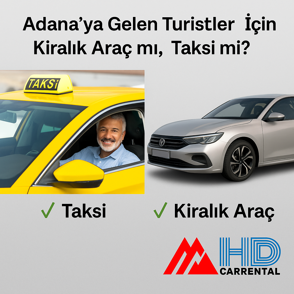 Adana’ya Gelen Turistler İçin Kiralık Araç mı, Taksi mi?