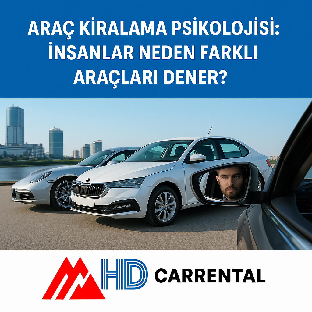 Araç Kiralama Psikolojisi: İnsanlar Neden Farklı Araçları Dener?
