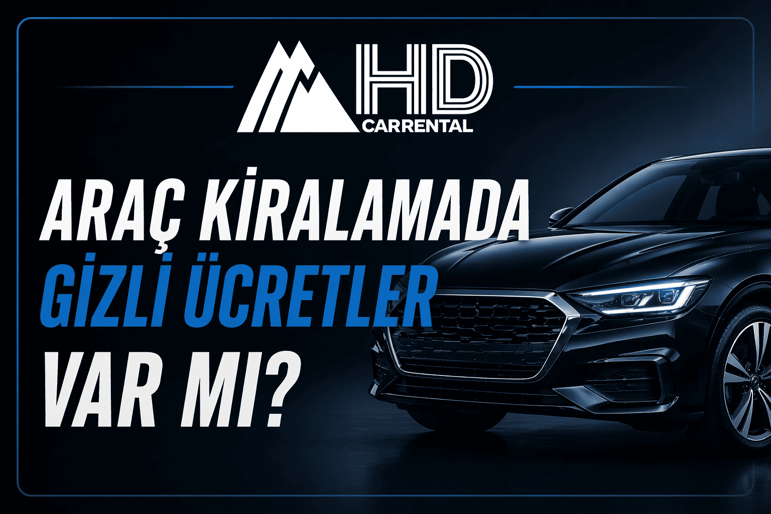 Araç Kiralamada Gizli Ücretler Var mı?