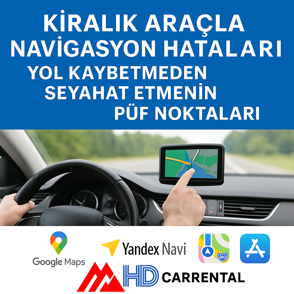 Kiralık Araçla Navigasyon Hataları: Yol Kaybetmeden Seyahat Etmenin Püf Noktaları