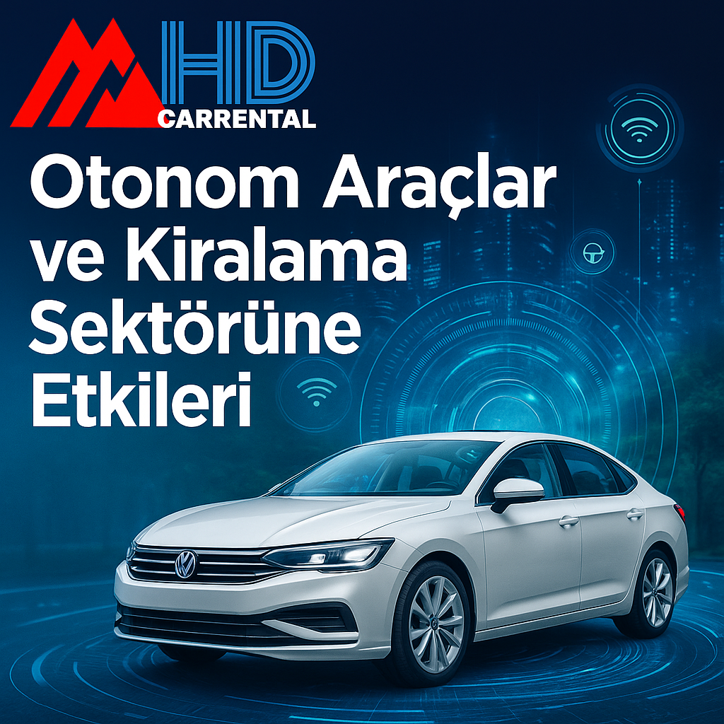 Otonom Araçlar ve Kiralama Sektörüne Etkileri