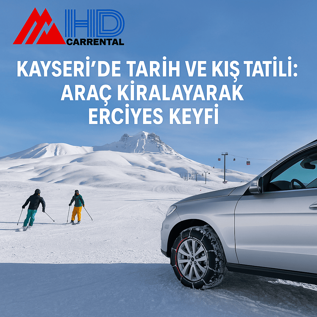 Kayseri’de Tarih ve Kış Tatili: Araç Kiralayarak Erciyes Keyfi