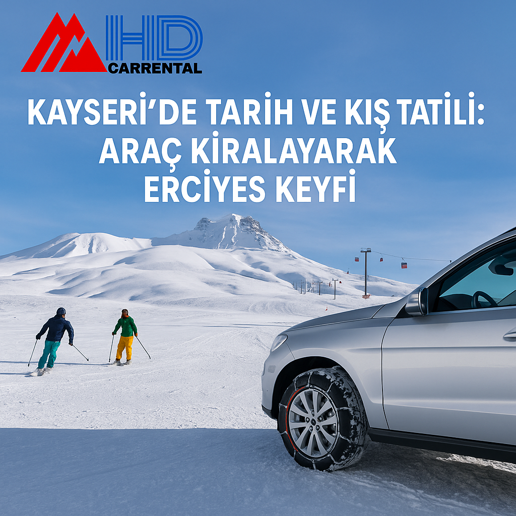 Kayseri’de Tarih ve Kış Tatili: Araç Kiralayarak Erciyes Keyfi